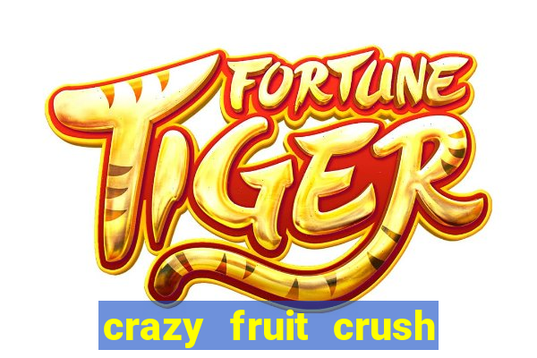 crazy fruit crush ganhar dinheiro